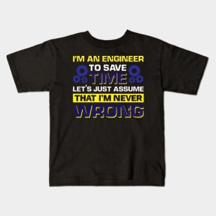 I'm An Engineer To Save Time Let's Just Assume That I'm Never Wrong Kids T-Shirt